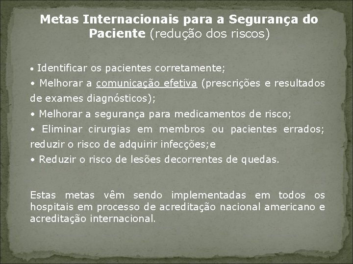 Metas Internacionais para a Segurança do Paciente (redução dos riscos) • Identificar os pacientes