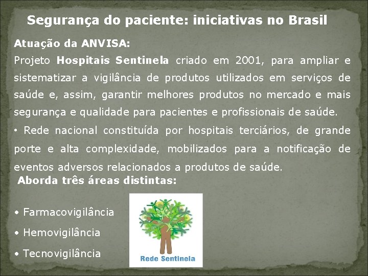 Segurança do paciente: iniciativas no Brasil Atuação da ANVISA: Projeto Hospitais Sentinela criado em