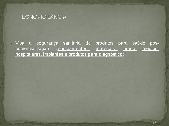 TECNOVIGIL NCIA ü Visa a segurança sanitária de produtos para saúde póscomercialização (equipamentos, materiais,