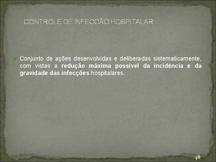 CONTROLE DE INFECÇÃO HOSPITALAR ü Conjunto de ações desenvolvidas e deliberadas sistematicamente, com vistas