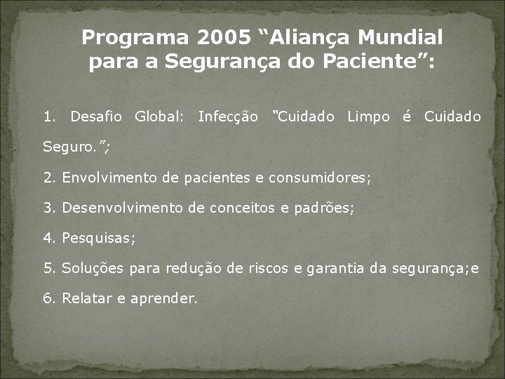 Programa 2005 “Aliança Mundial para a Segurança do Paciente”: 1. Desafio Global: Infecção “Cuidado