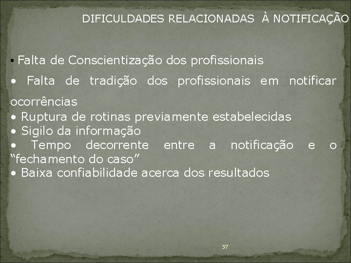 DIFICULDADES RELACIONADAS À NOTIFICAÇÃO • Falta de Conscientização dos profissionais • Falta de tradição