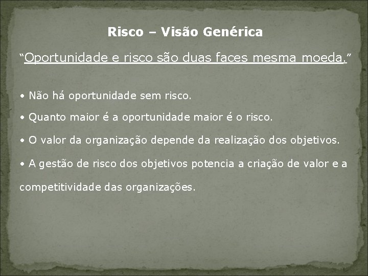 Risco – Visão Genérica “Oportunidade e risco são duas faces mesma moeda. ” •