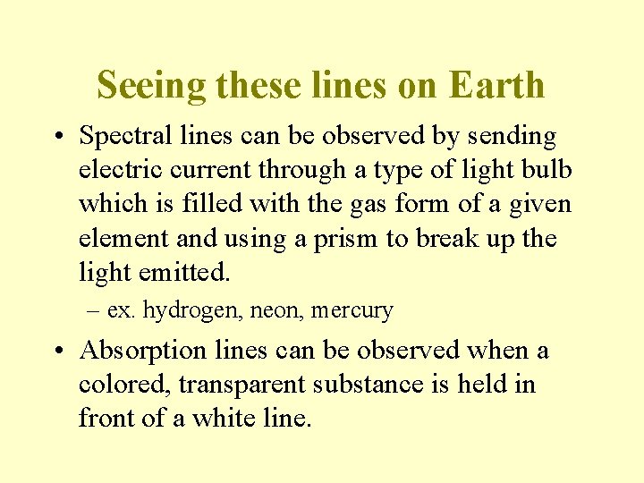 Seeing these lines on Earth • Spectral lines can be observed by sending electric