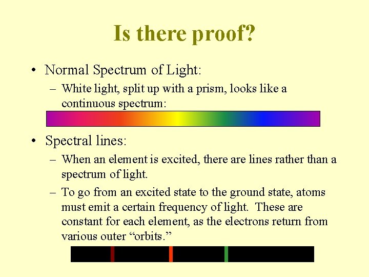 Is there proof? • Normal Spectrum of Light: – White light, split up with