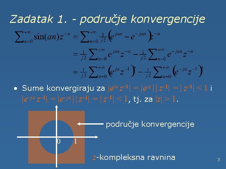 Zadatak 1. - područje konvergencije • Sume konvergiraju za |eja z– 1| = |eja