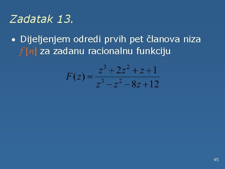 Zadatak 13. · Dijeljenjem odredi prvih pet članova niza f [n] za zadanu racionalnu