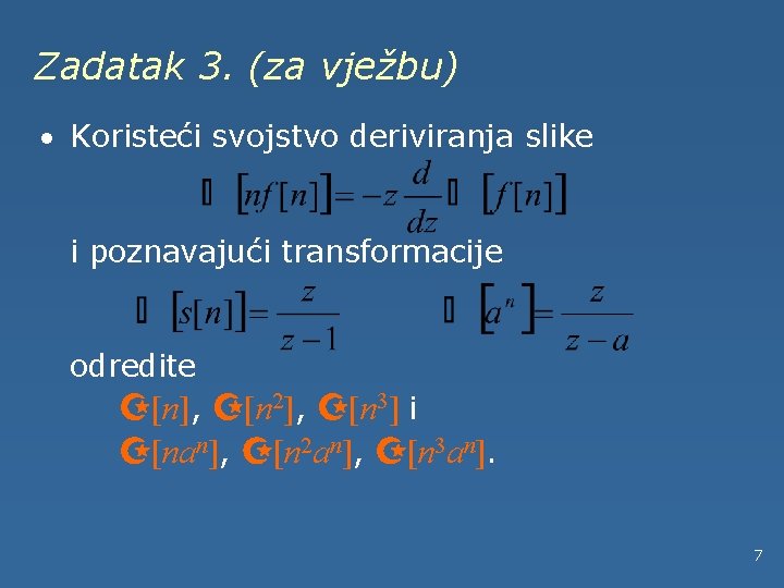 Zadatak 3. (za vježbu) · Koristeći svojstvo deriviranja slike i poznavajući transformacije odredite Z[n],