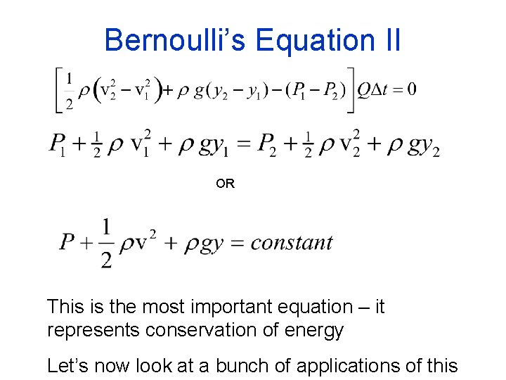 Bernoulli’s Equation II OR This is the most important equation – it represents conservation