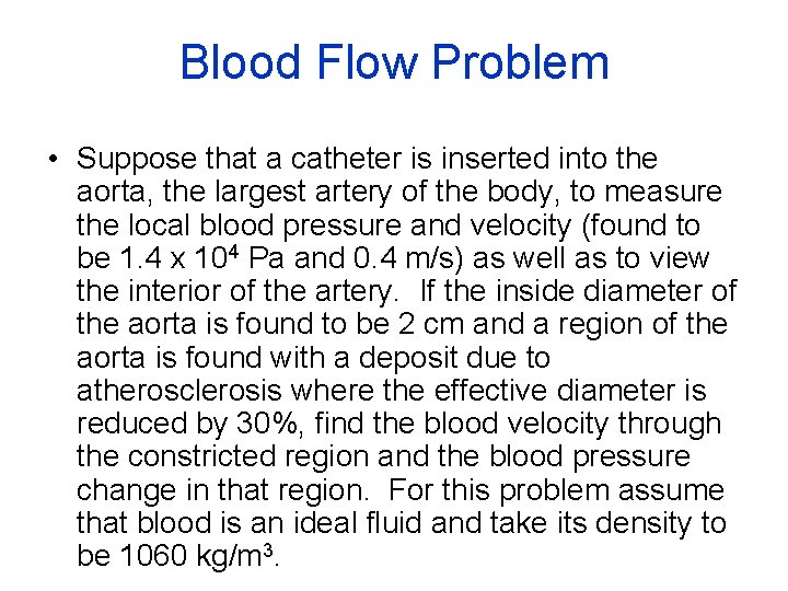 Blood Flow Problem • Suppose that a catheter is inserted into the aorta, the