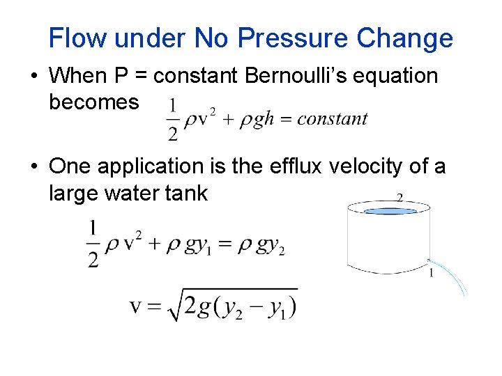Flow under No Pressure Change • When P = constant Bernoulli’s equation becomes •