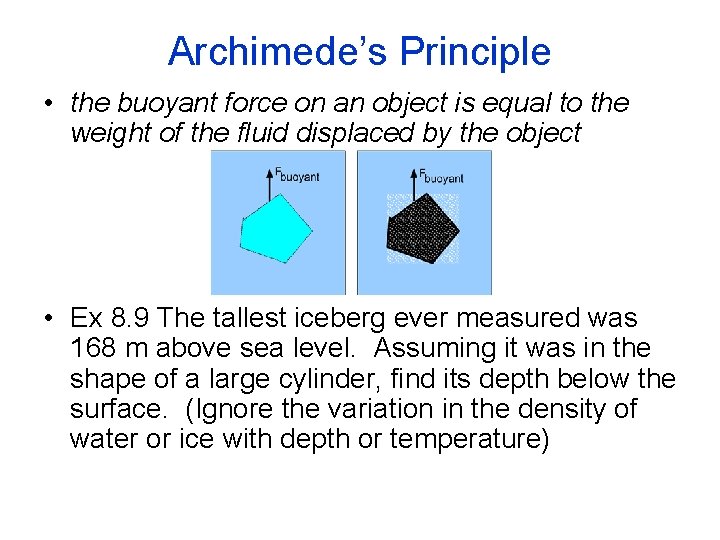 Archimede’s Principle • the buoyant force on an object is equal to the weight