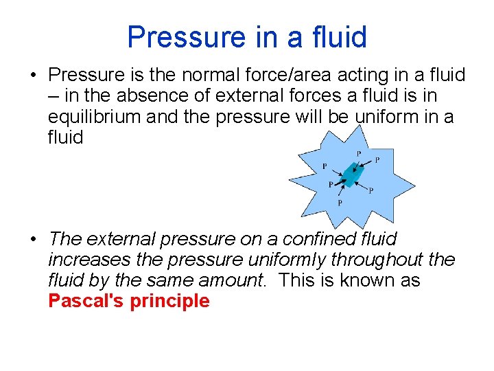 Pressure in a fluid • Pressure is the normal force/area acting in a fluid