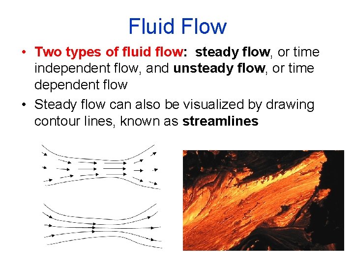 Fluid Flow • Two types of fluid flow: steady flow, or time independent flow,