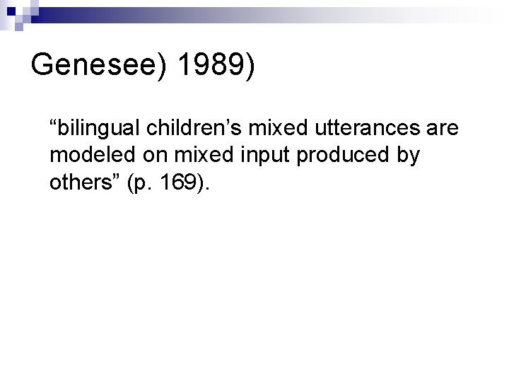 Genesee) 1989) “bilingual children’s mixed utterances are modeled on mixed input produced by others”