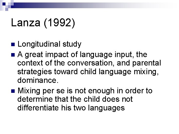 Lanza (1992) Longitudinal study n A great impact of language input, the context of