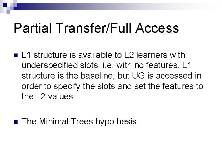 Partial Transfer/Full Access n L 1 structure is available to L 2 learners with