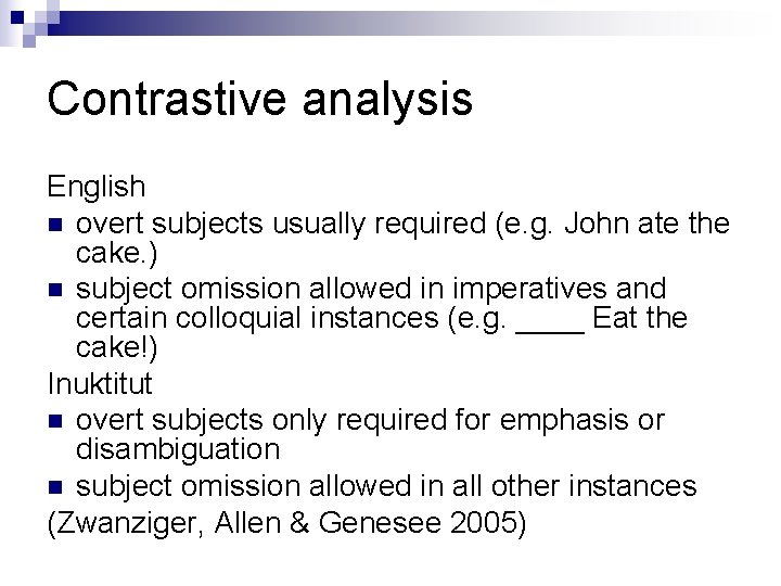 Contrastive analysis English n overt subjects usually required (e. g. John ate the cake.