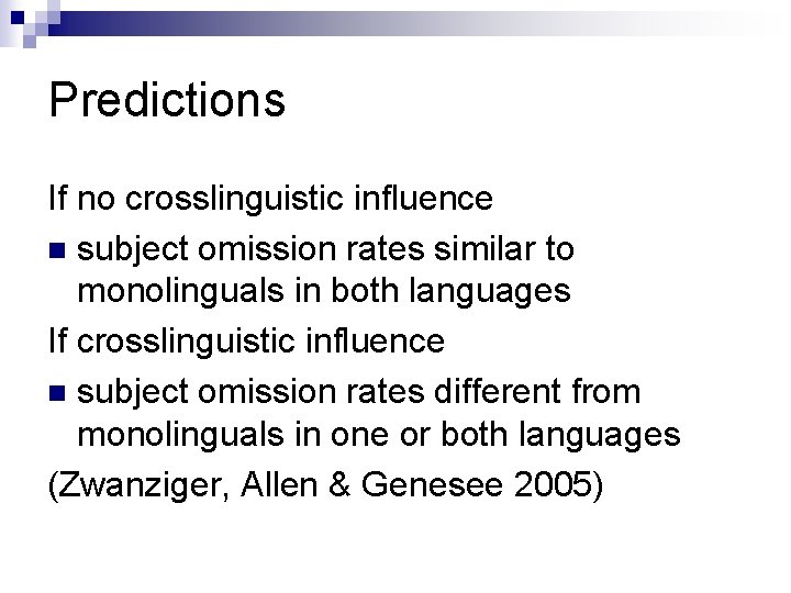 Predictions If no crosslinguistic influence n subject omission rates similar to monolinguals in both