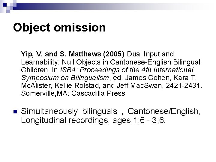 Object omission Yip, V. and S. Matthews (2005) Dual Input and Learnability: Null Objects