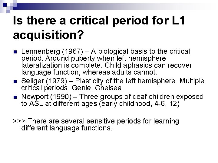Is there a critical period for L 1 acquisition? n n n Lennenberg (1967)