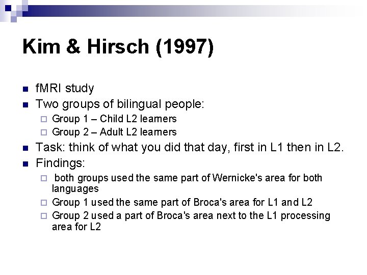 Kim & Hirsch (1997) n n f. MRI study Two groups of bilingual people: