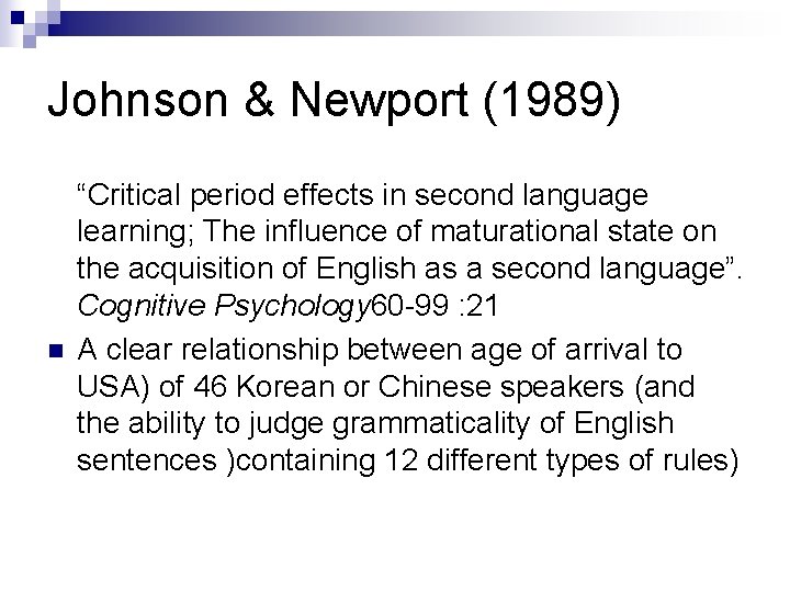 Johnson & Newport (1989) n “Critical period effects in second language learning; The influence