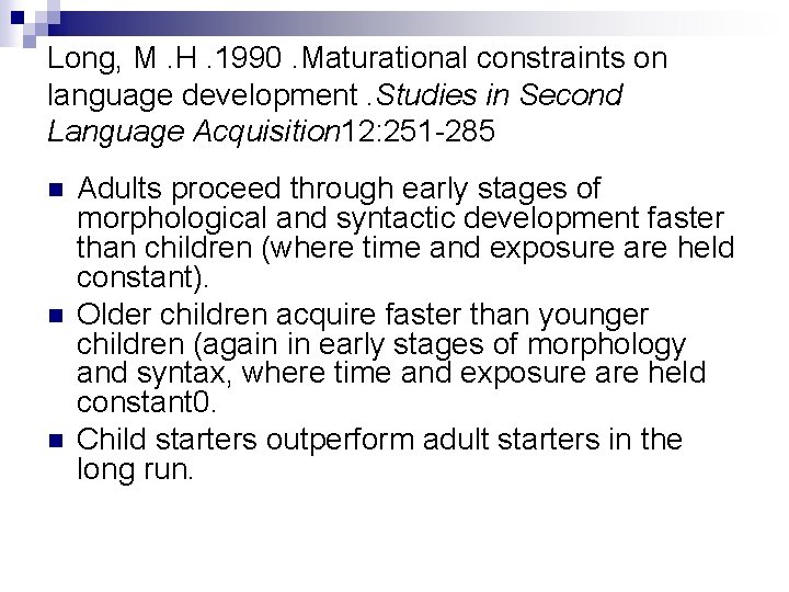 Long, M. H. 1990. Maturational constraints on language development. Studies in Second Language Acquisition