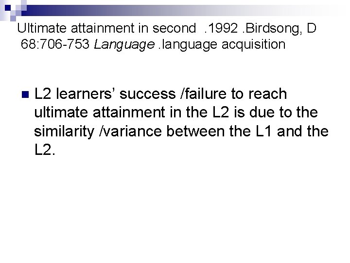 Ultimate attainment in second. 1992. Birdsong, D 68: 706 -753 Language. language acquisition n