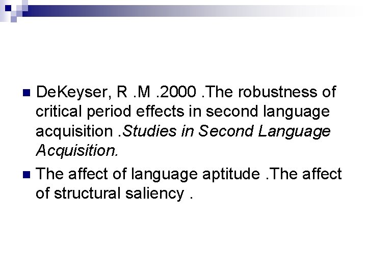 De. Keyser, R. M. 2000. The robustness of critical period effects in second language