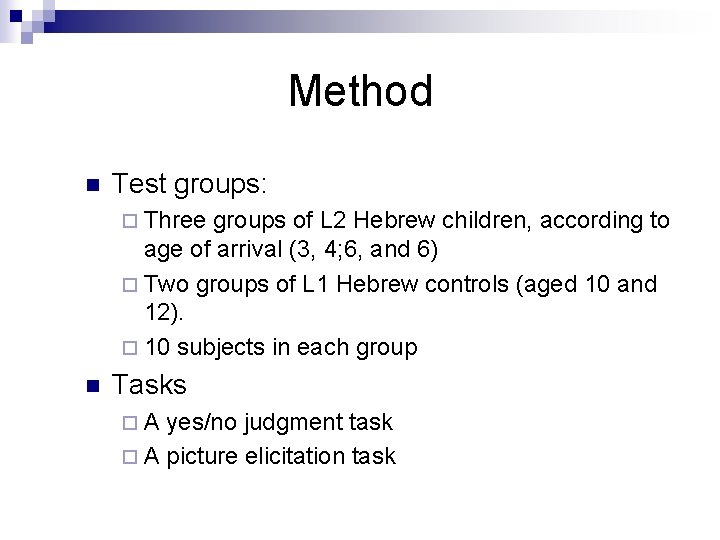 Method n Test groups: ¨ Three groups of L 2 Hebrew children, according to