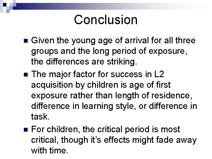 Conclusion n Given the young age of arrival for all three groups and the