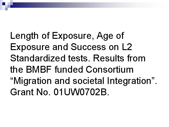 Length of Exposure, Age of Exposure and Success on L 2 Standardized tests. Results