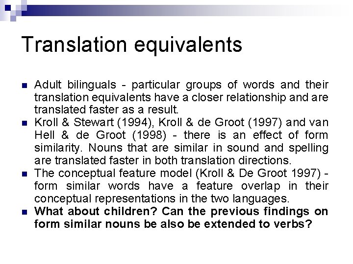 Translation equivalents n n Adult bilinguals - particular groups of words and their translation