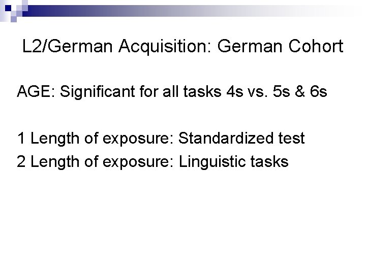 L 2/German Acquisition: German Cohort AGE: Significant for all tasks 4 s vs. 5