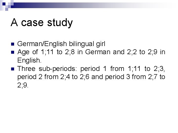 A case study n n n German/English bilingual girl Age of 1; 11 to