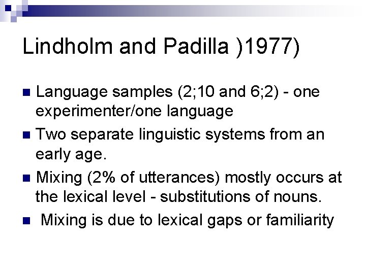 Lindholm and Padilla )1977) Language samples (2; 10 and 6; 2) - one experimenter/one