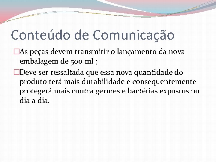 Conteúdo de Comunicação �As peças devem transmitir o lançamento da nova embalagem de 500