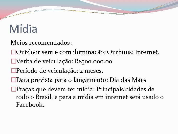 Mídia Meios recomendados: �Outdoor sem e com iluminação; Outbuus; Internet. �Verba de veiculação: R$500.