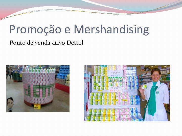 Promoção e Mershandising Ponto de venda ativo Dettol 