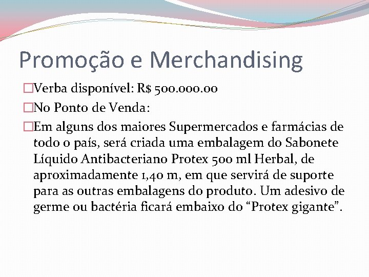 Promoção e Merchandising �Verba disponível: R$ 500. 00 �No Ponto de Venda: �Em alguns