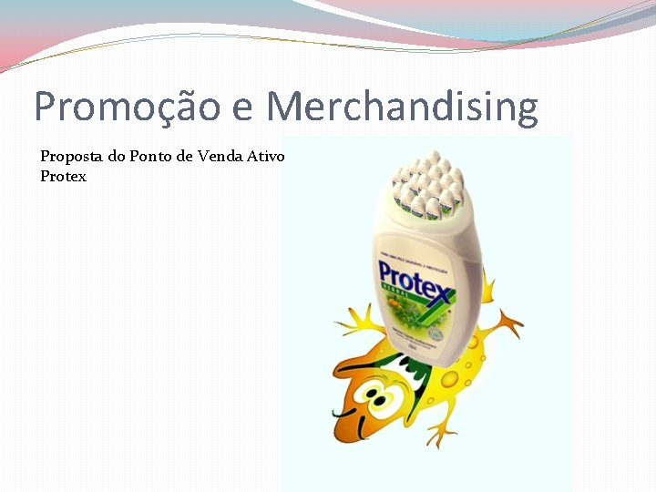 Promoção e Merchandising Proposta do Ponto de Venda Ativo Protex 