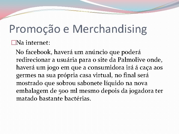 Promoção e Merchandising �Na internet: No facebook, haverá um anúncio que poderá redirecionar a