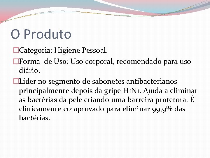 O Produto �Categoria: Higiene Pessoal. �Forma de Uso: Uso corporal, recomendado para uso diário.