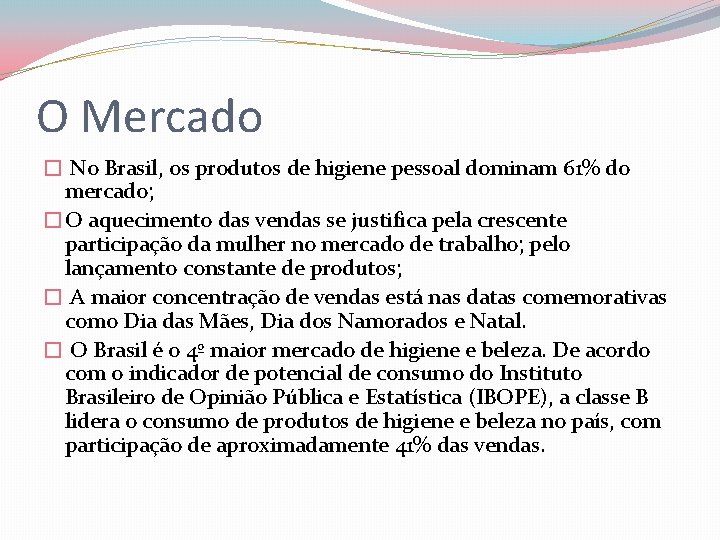 O Mercado � No Brasil, os produtos de higiene pessoal dominam 61% do mercado;