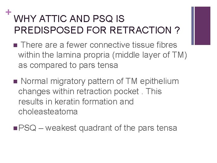 + WHY ATTIC AND PSQ IS PREDISPOSED FOR RETRACTION ? n There a fewer