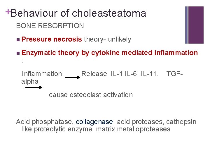 +Behaviour of choleasteatoma BONE RESORPTION n Pressure necrosis theory- unlikely n Enzymatic : theory