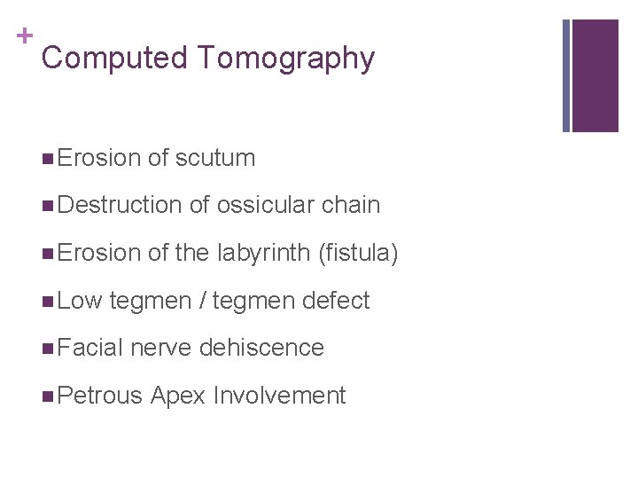 + Computed Tomography n Erosion of scutum n Destruction n Erosion n Low of