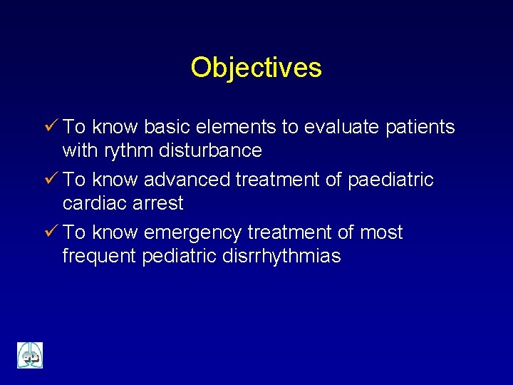 Objectives ü To know basic elements to evaluate patients with rythm disturbance ü To
