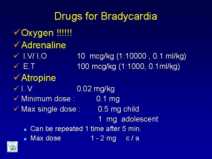 Drugs for Bradycardia ü Oxygen !!!!!! ü Adrenaline ü I. V/ I. O ü